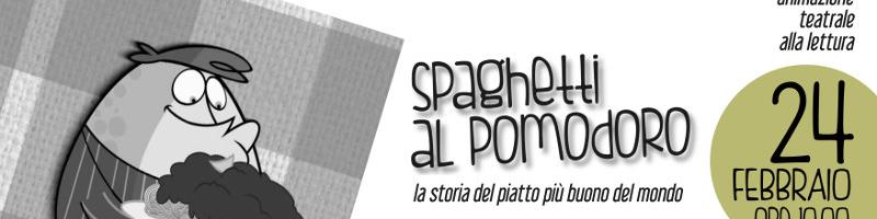 Lettura animata “SPAGHETTI AL POMODORO” Sabato 24 febbraio 2018 in Biblioteca